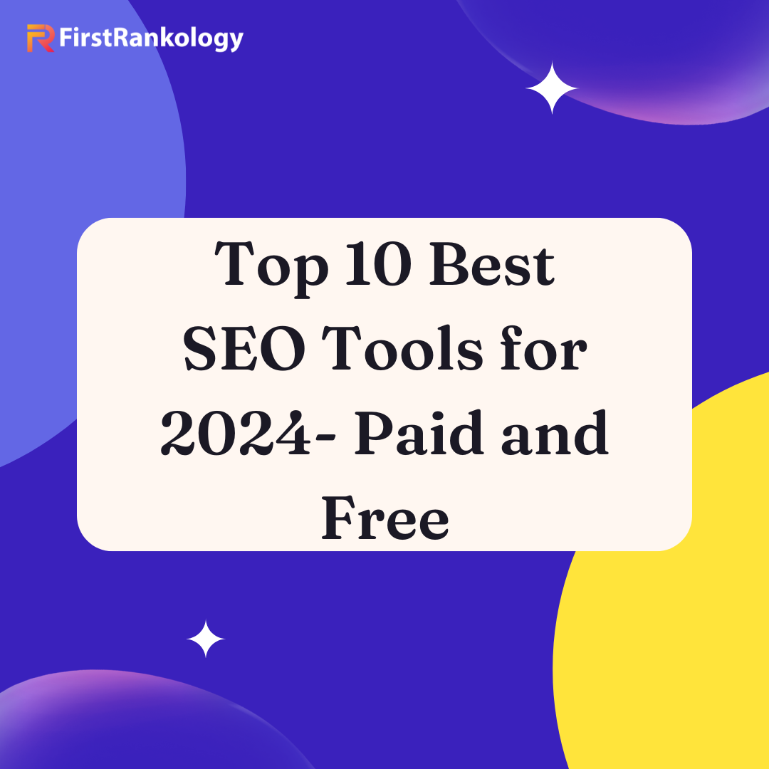 Top 10 Best SEO Tools for 2024- Paid and Free